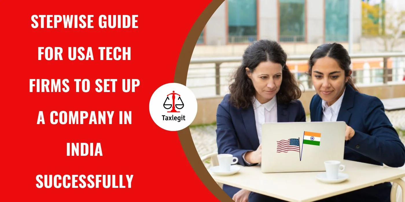 Stepwise Guide for USA Tech Firms to Set up a Company in India Successfully