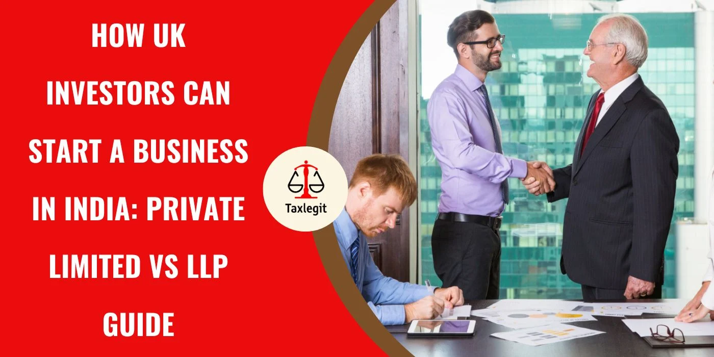 How UK Investors Can Start a Business in India: Private Limited vs LLP Guide