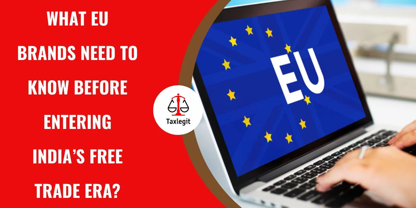 What EU Brands Need to Know Before Entering India’s Free Trade Era?