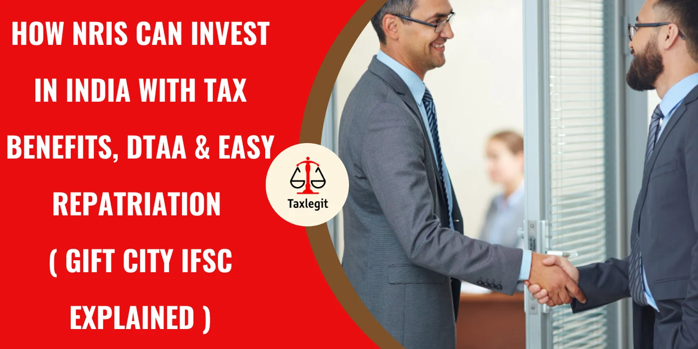 How NRIs Can Invest in India with Tax Benefits, DTAA & Easy Repatriation ( GIFT City IFSC Explained )